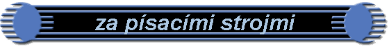 za pisacimi strojmi